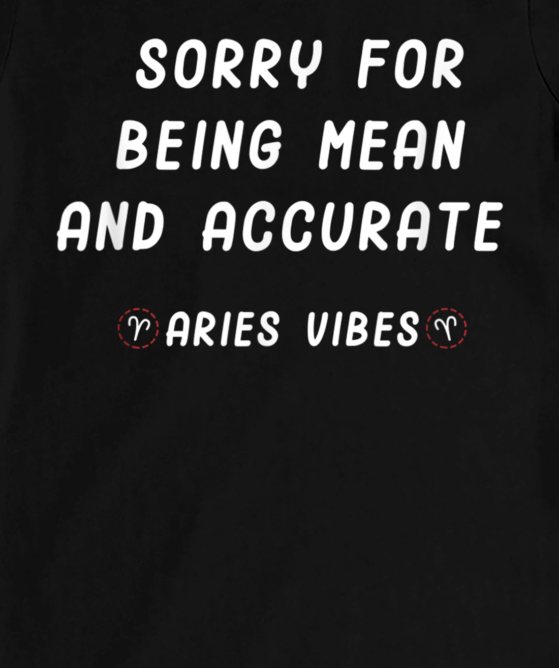Aries Zodiac Sign Facts Funny Mean Quote Horoscope Astrology T-Shirt, Kid T-Shirt and Women T-Shirt