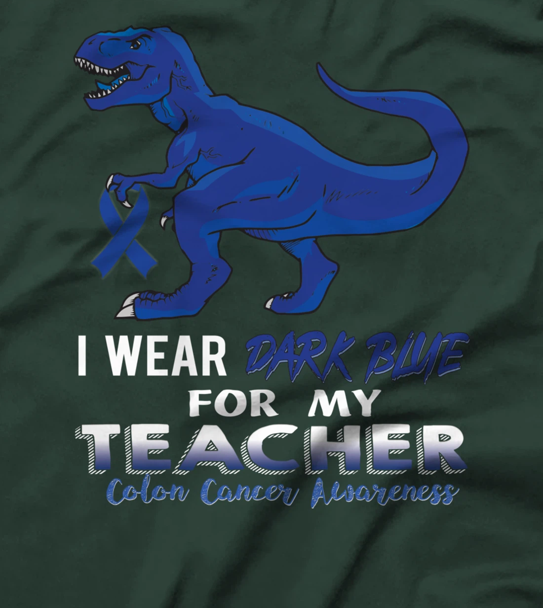 I Wear Dark Blue For My Teacher Dinosaur Colon Cancer T-Shirt