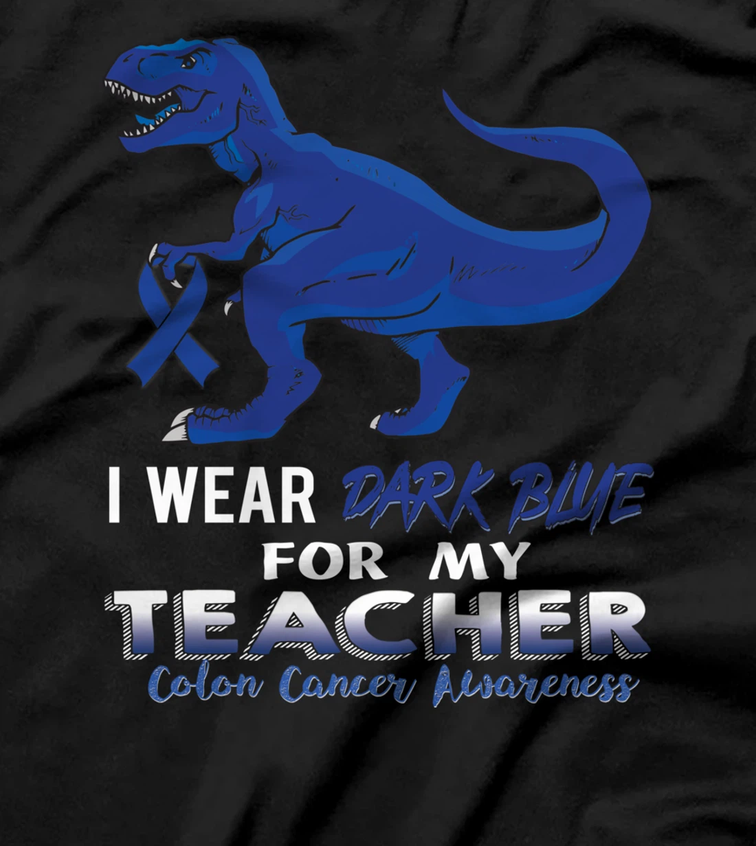 I Wear Dark Blue For My Teacher Dinosaur Colon Cancer T-Shirt