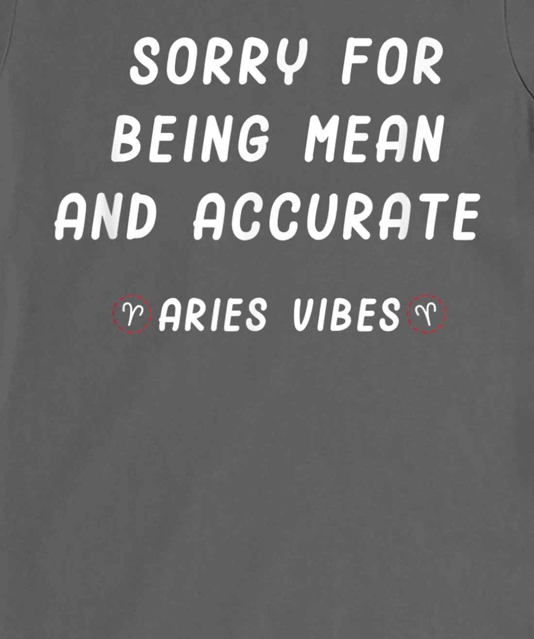 Aries Zodiac Sign Facts Funny Mean Quote Horoscope Astrology T-Shirt, Kid T-Shirt and Women T-Shirt