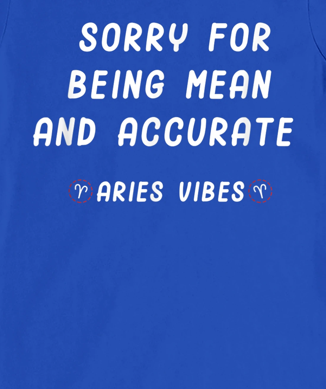 Aries Zodiac Sign Facts Funny Mean Quote Horoscope Astrology T-Shirt, Kid T-Shirt and Women T-Shirt