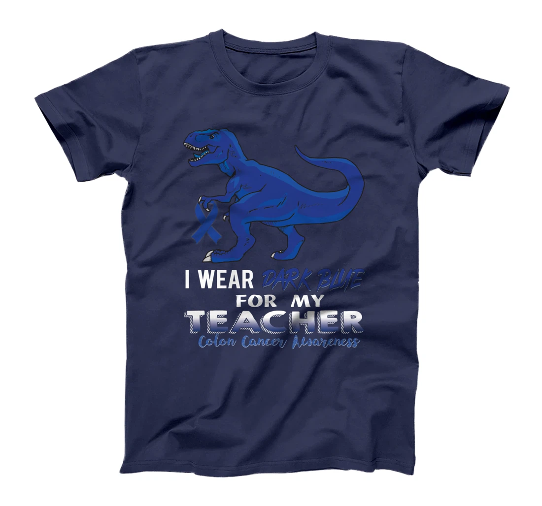 I Wear Dark Blue For My Teacher Dinosaur Colon Cancer T-Shirt