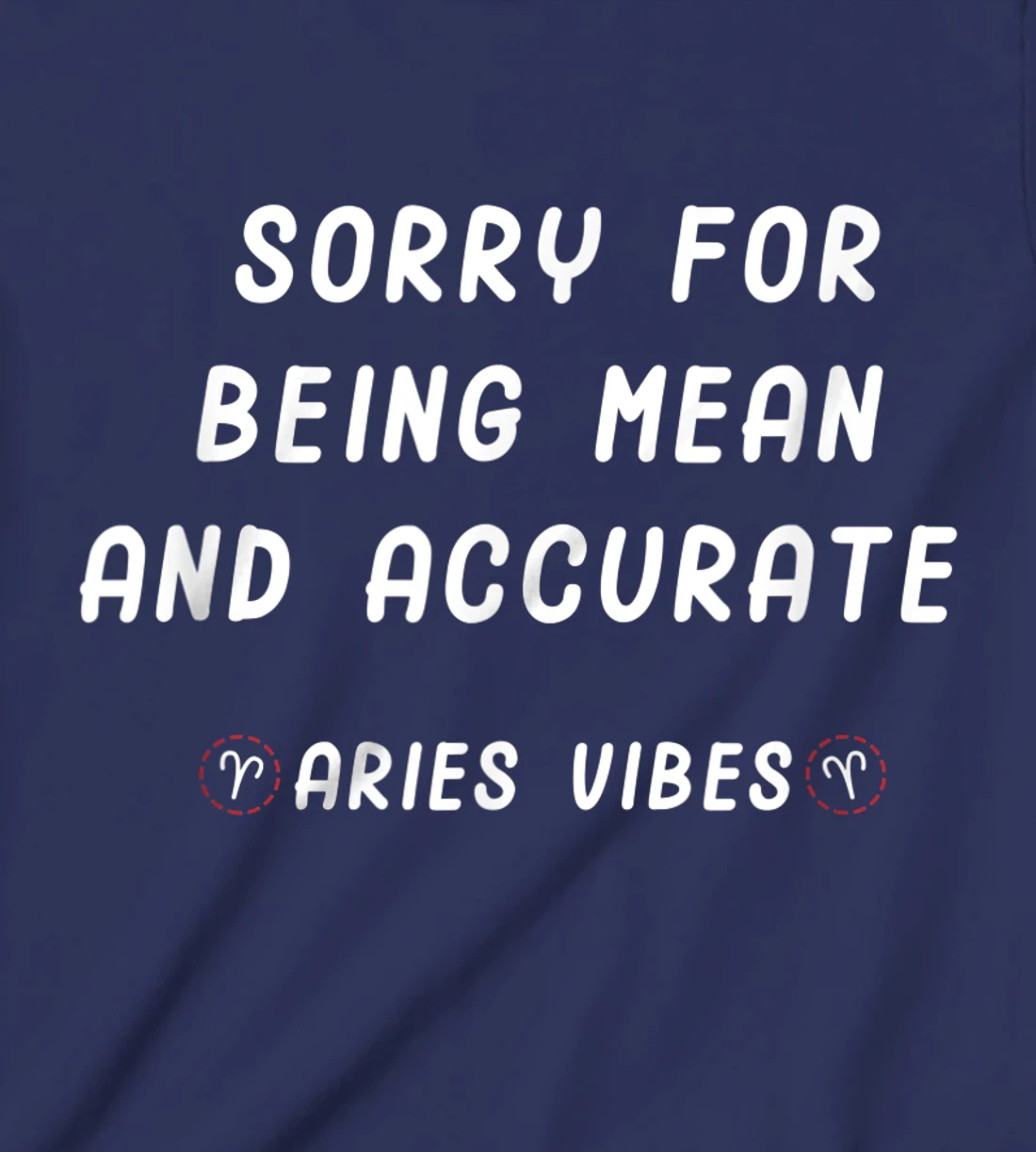 Aries Zodiac Sign Facts Funny Mean Quote Horoscope Astrology T-Shirt, Kid T-Shirt and Women T-Shirt