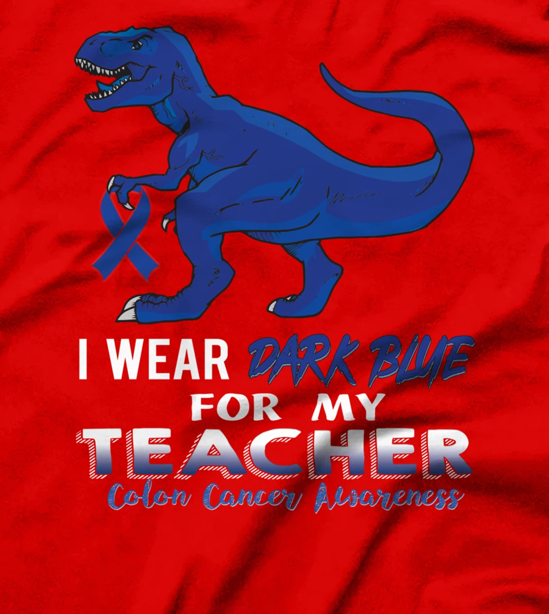 I Wear Dark Blue For My Teacher Dinosaur Colon Cancer T-Shirt