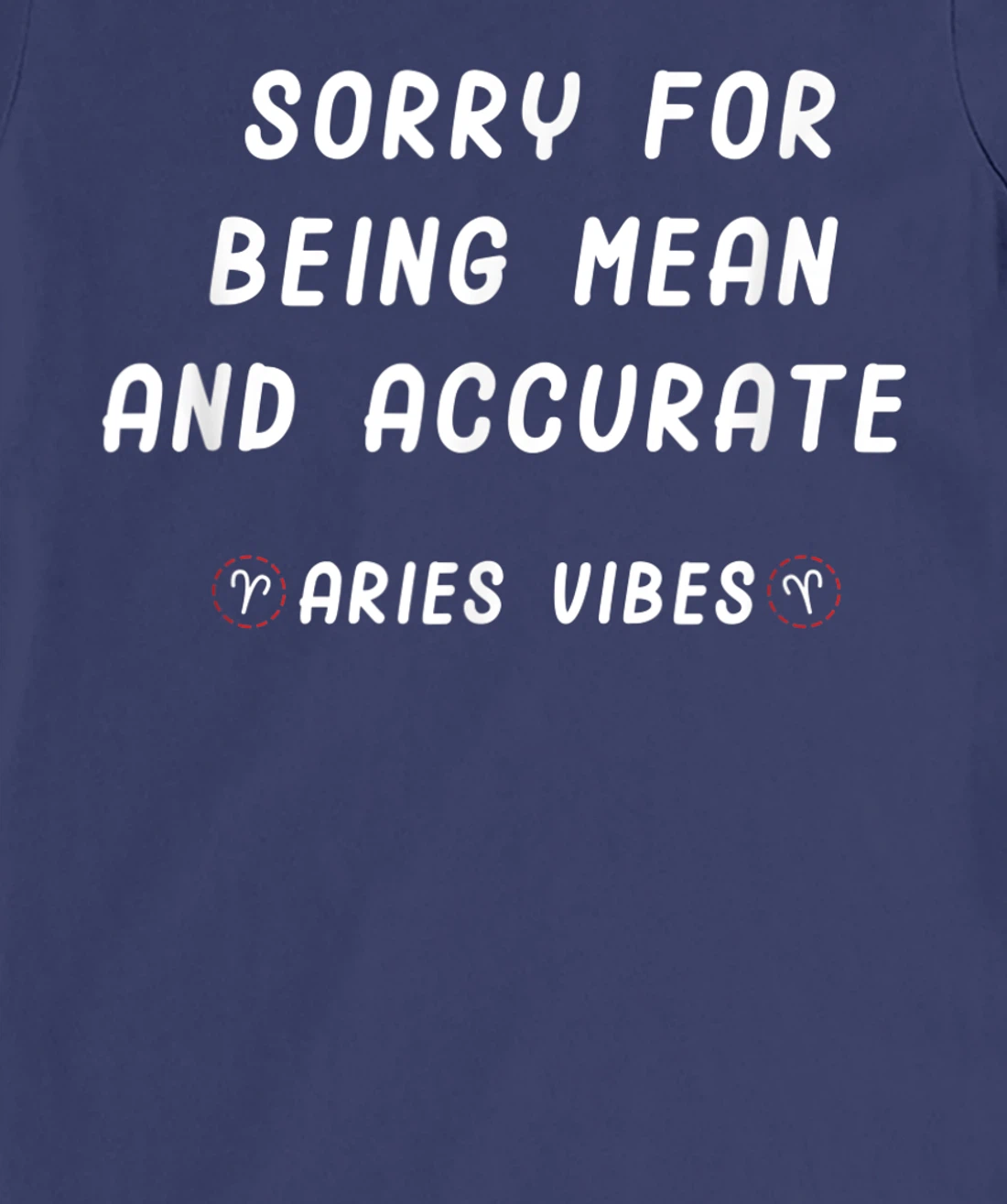 Aries Zodiac Sign Facts Funny Mean Quote Horoscope Astrology T-Shirt, Kid T-Shirt and Women T-Shirt
