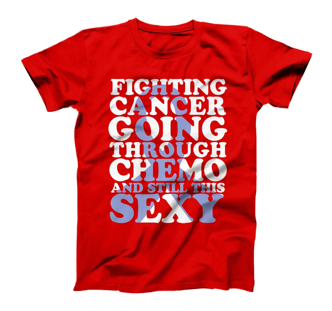 Fighting Cancer Going Through Chemo and Still This Sexy T-Shirt, Women T-Shirt