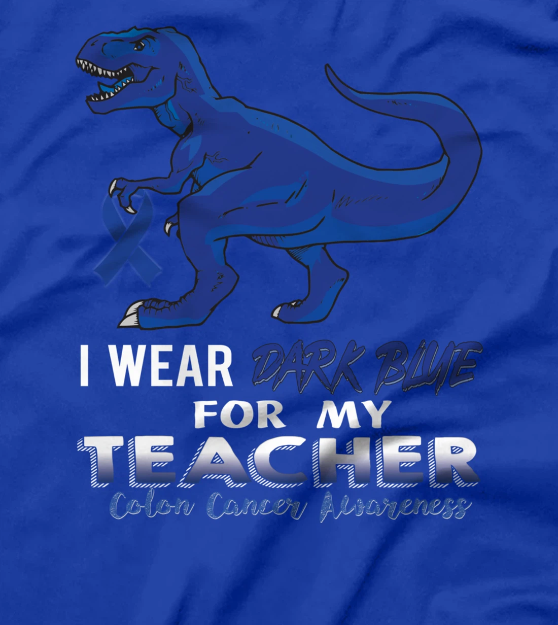 I Wear Dark Blue For My Teacher Dinosaur Colon Cancer T-Shirt