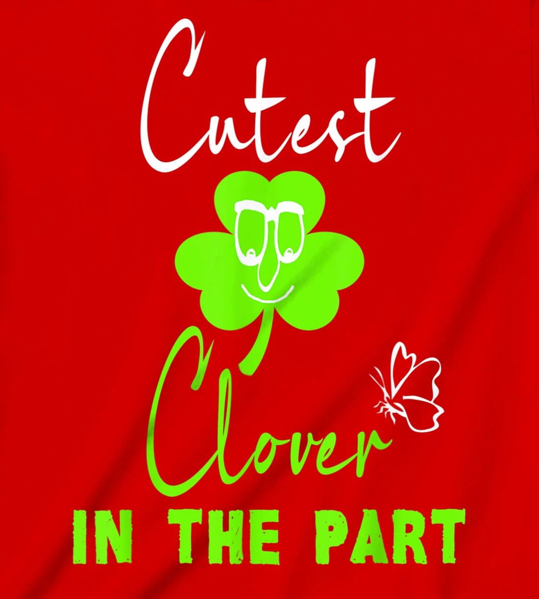 Funny St. Patrick's Day Cutest Clover In The Patch T-Shirt, Kid T-Shirt and Women T-Shirt