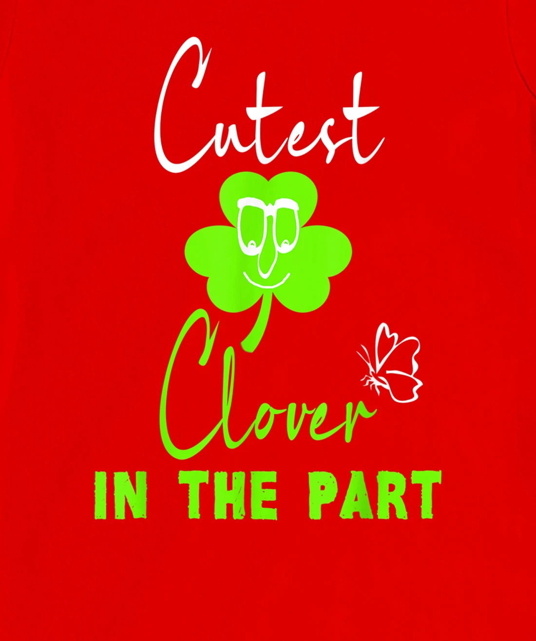 Funny St. Patrick's Day Cutest Clover In The Patch T-Shirt, Kid T-Shirt and Women T-Shirt