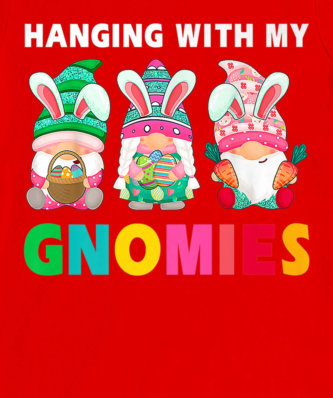 Cute Hanging With My Gnomies Bunny Gnome Hunting Egg Season T-Shirt, Women T-Shirt
