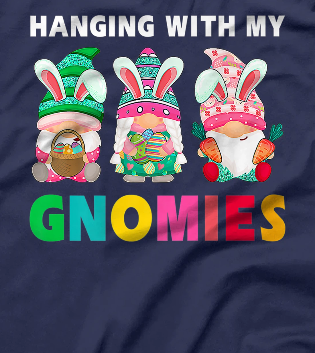 Cute Hanging With My Gnomies Bunny Gnome Hunting Egg Season T-Shirt, Women T-Shirt