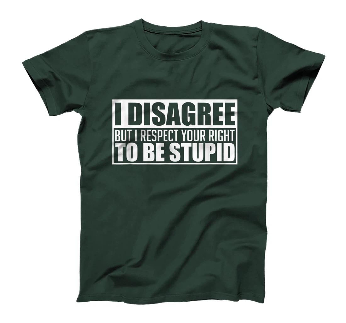 I disagree Respect your right to be stupid Graphic Novelty T-Shirt, Women T-Shirt