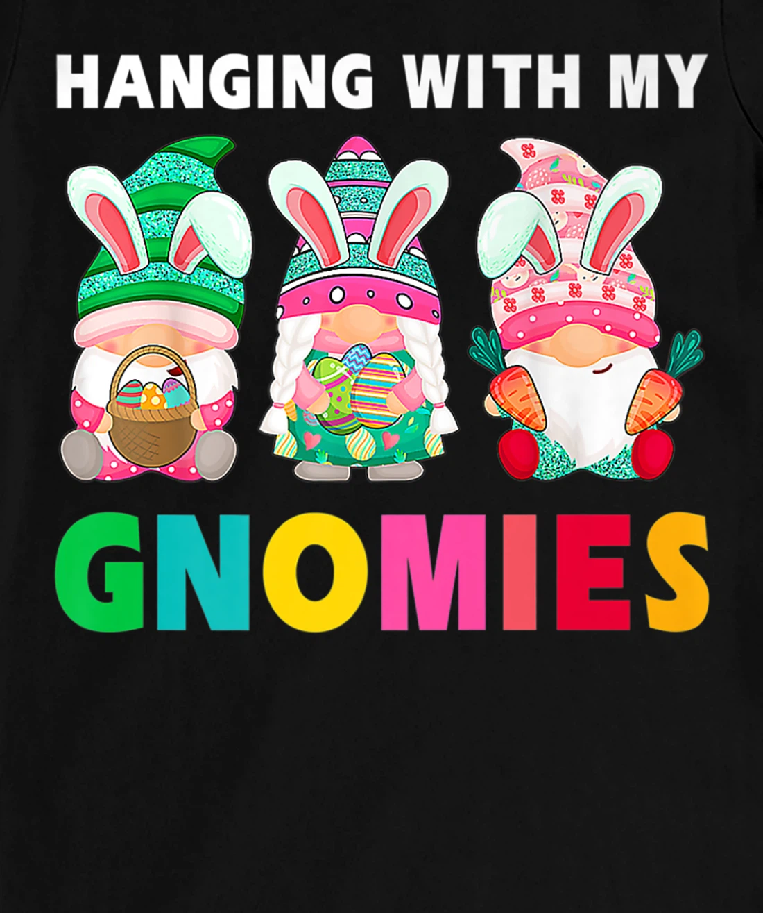 Cute Hanging With My Gnomies Bunny Gnome Hunting Egg Season T-Shirt, Women T-Shirt
