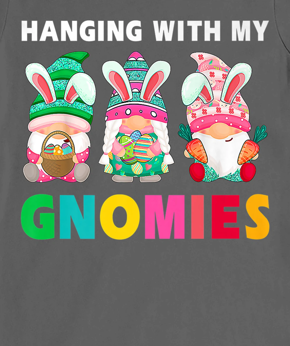 Cute Hanging With My Gnomies Bunny Gnome Hunting Egg Season T-Shirt, Women T-Shirt