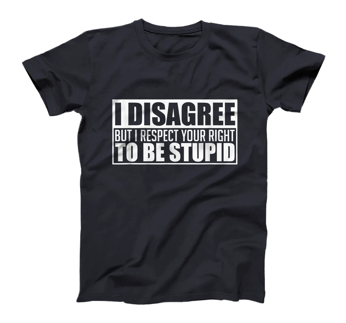 I disagree Respect your right to be stupid Graphic Novelty T-Shirt, Women T-Shirt
