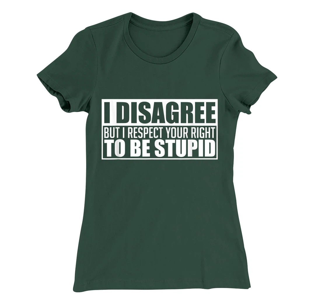 I disagree Respect your right to be stupid Graphic Novelty T-Shirt, Women T-Shirt