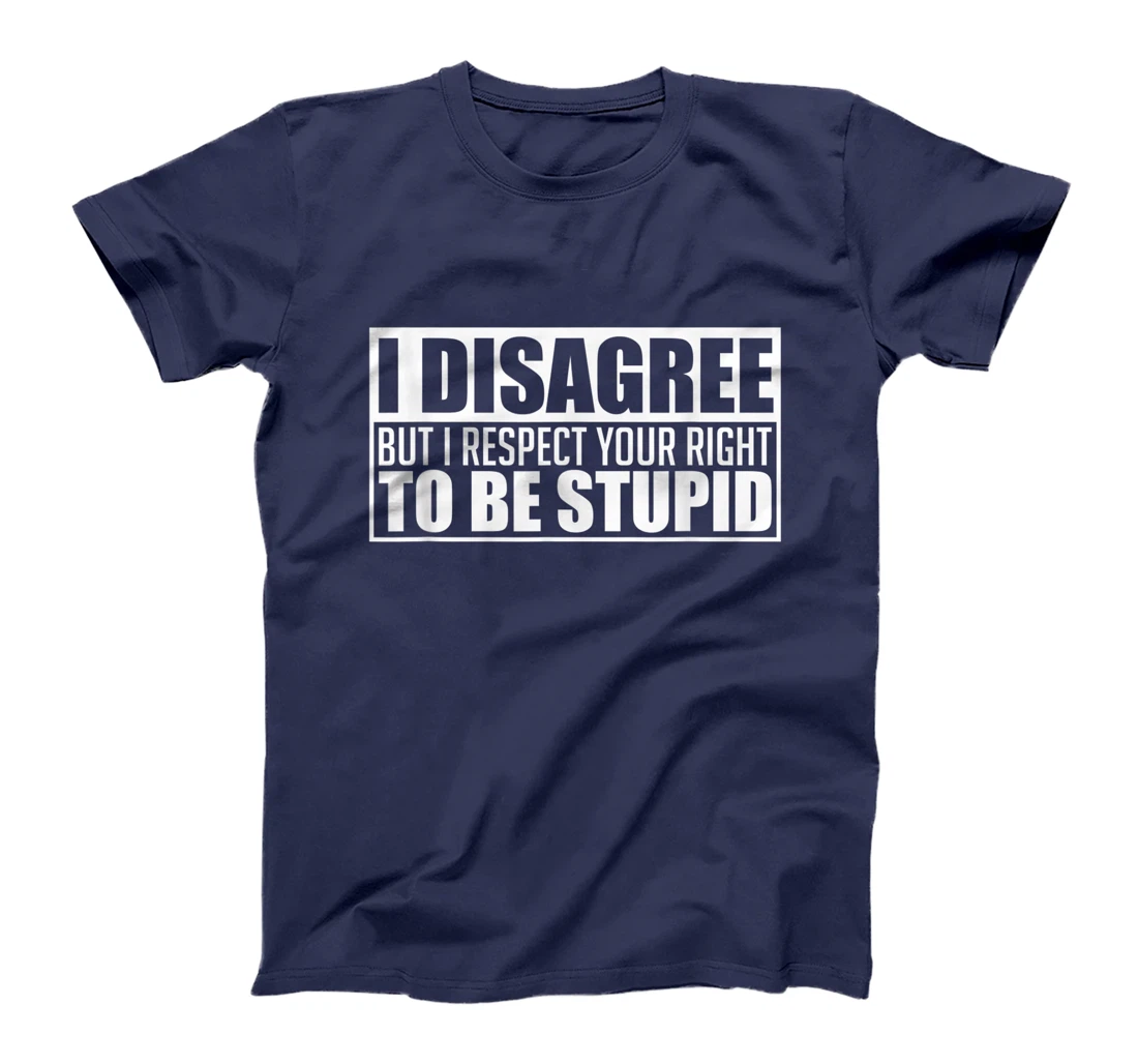 I disagree Respect your right to be stupid Graphic Novelty T-Shirt, Women T-Shirt