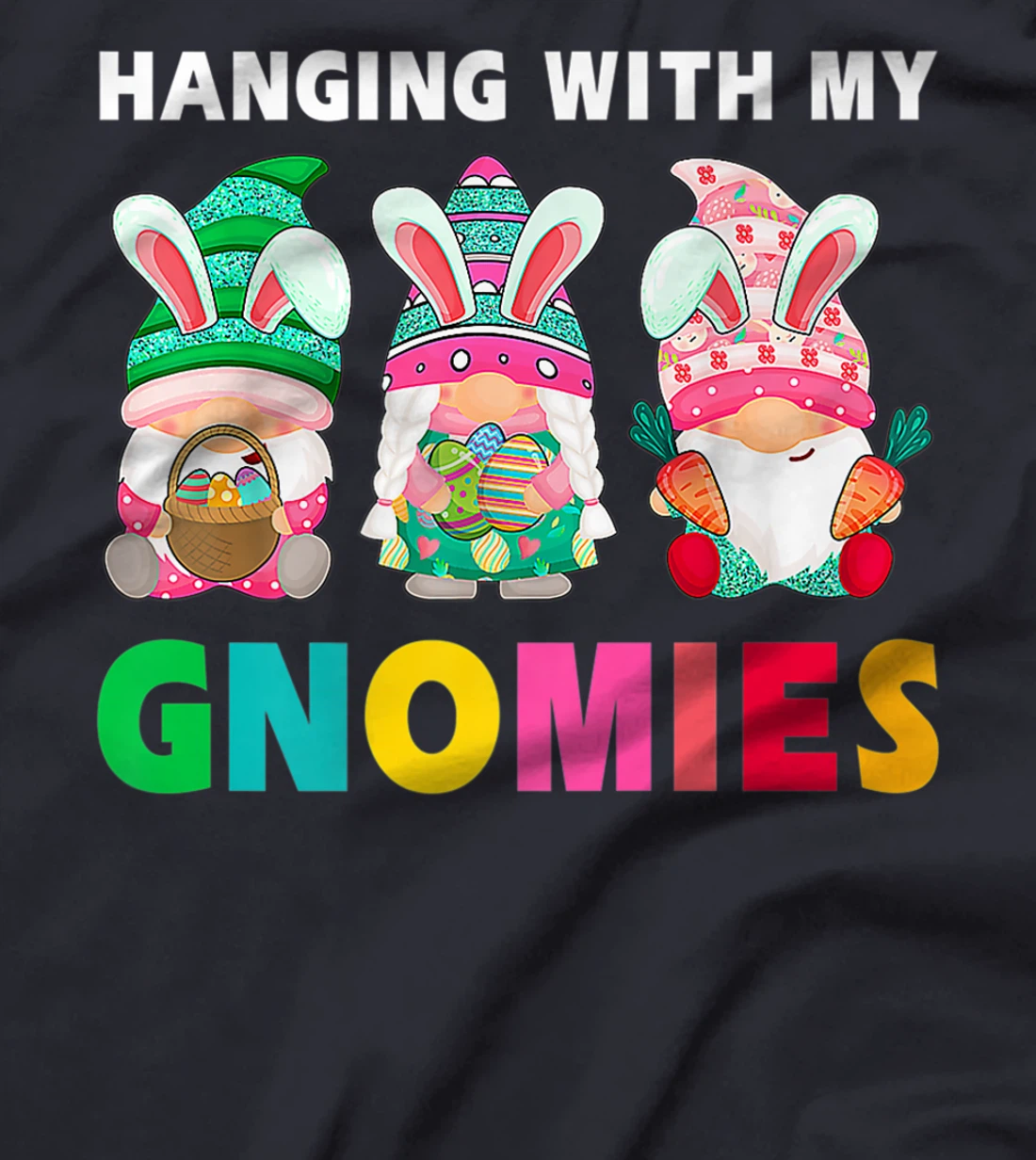 Cute Hanging With My Gnomies Bunny Gnome Hunting Egg Season T-Shirt, Women T-Shirt
