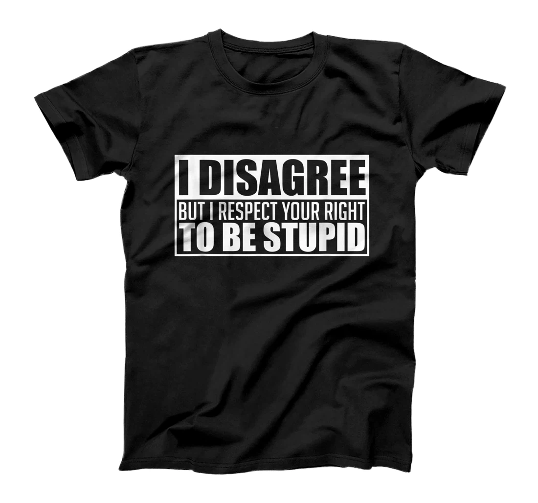 I disagree Respect your right to be stupid Graphic Novelty T-Shirt, Women T-Shirt