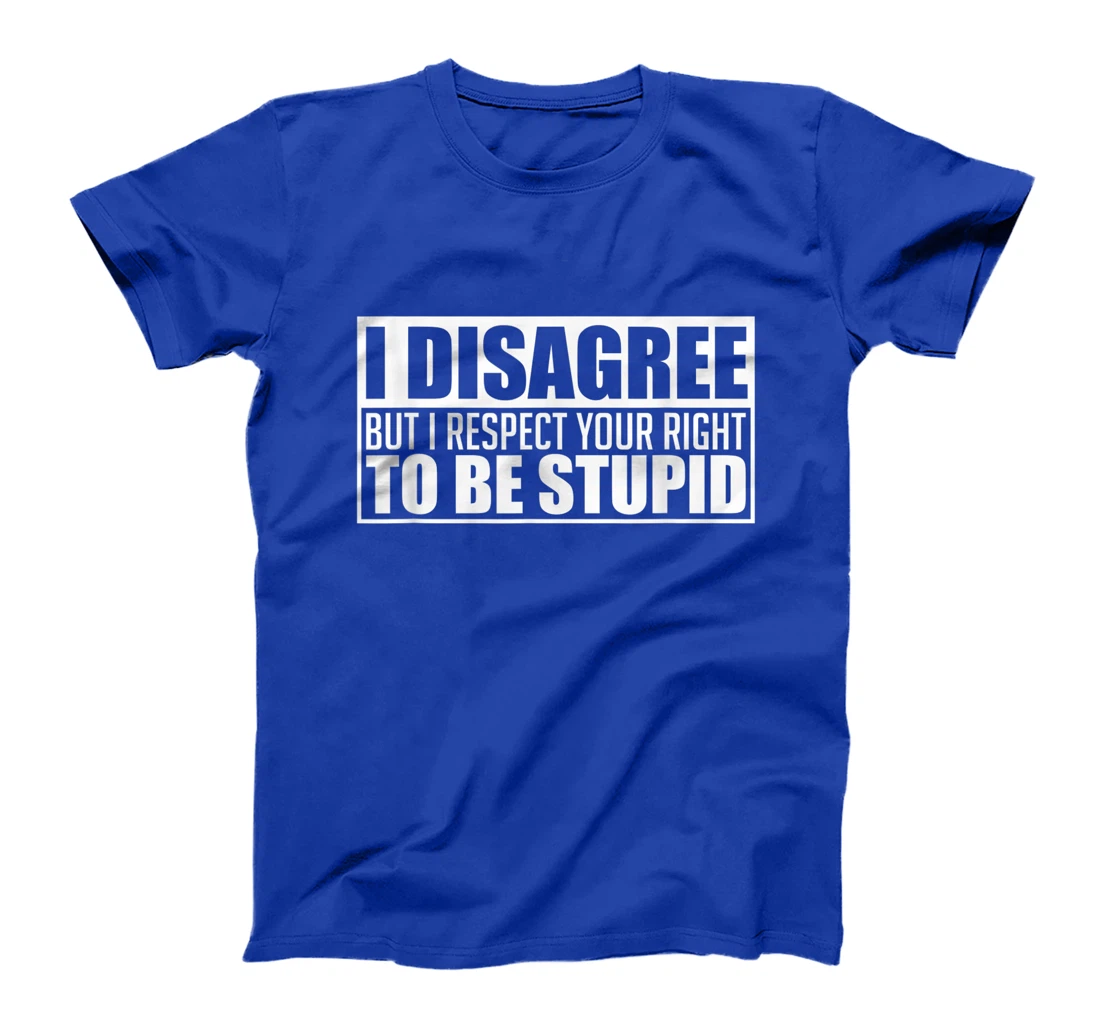 I disagree Respect your right to be stupid Graphic Novelty T-Shirt, Women T-Shirt