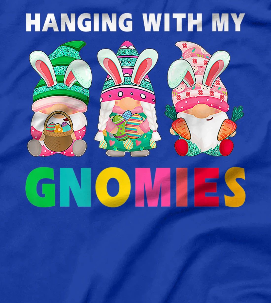 Cute Hanging With My Gnomies Bunny Gnome Hunting Egg Season T-Shirt, Women T-Shirt