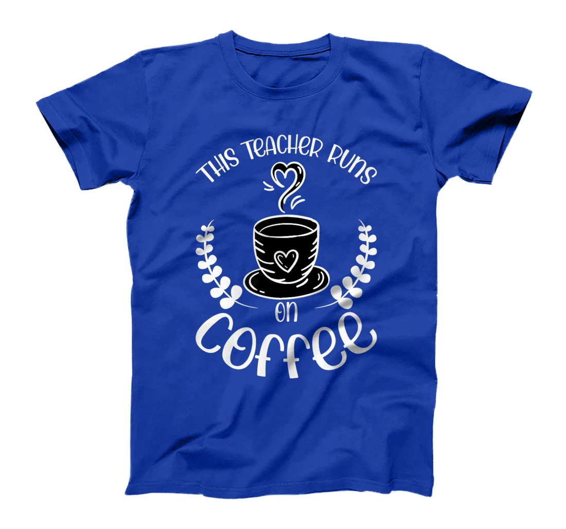 This teacher runs on Coffee funny teacher heart T-Shirt, Kid T-Shirt and Women T-Shirt