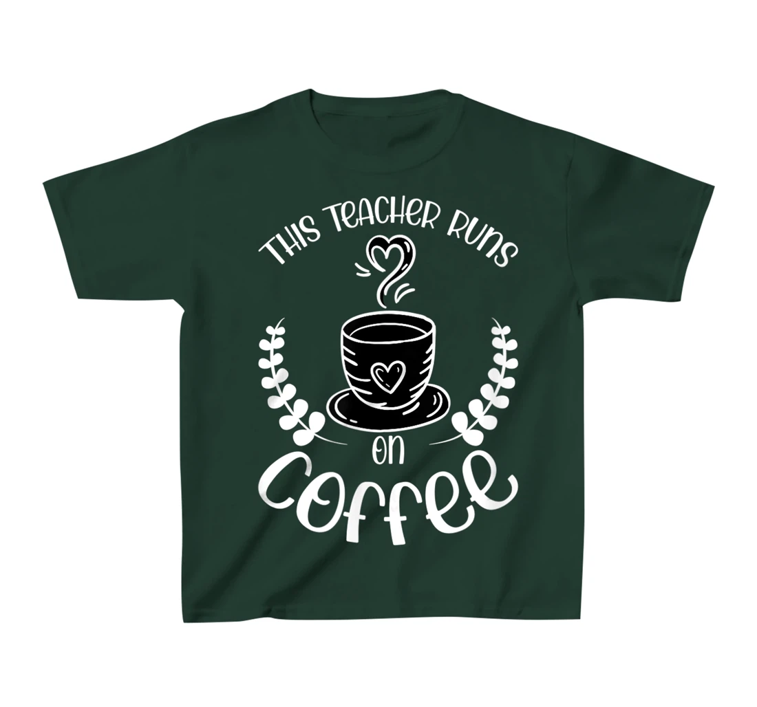 This teacher runs on Coffee funny teacher heart T-Shirt, Kid T-Shirt and Women T-Shirt