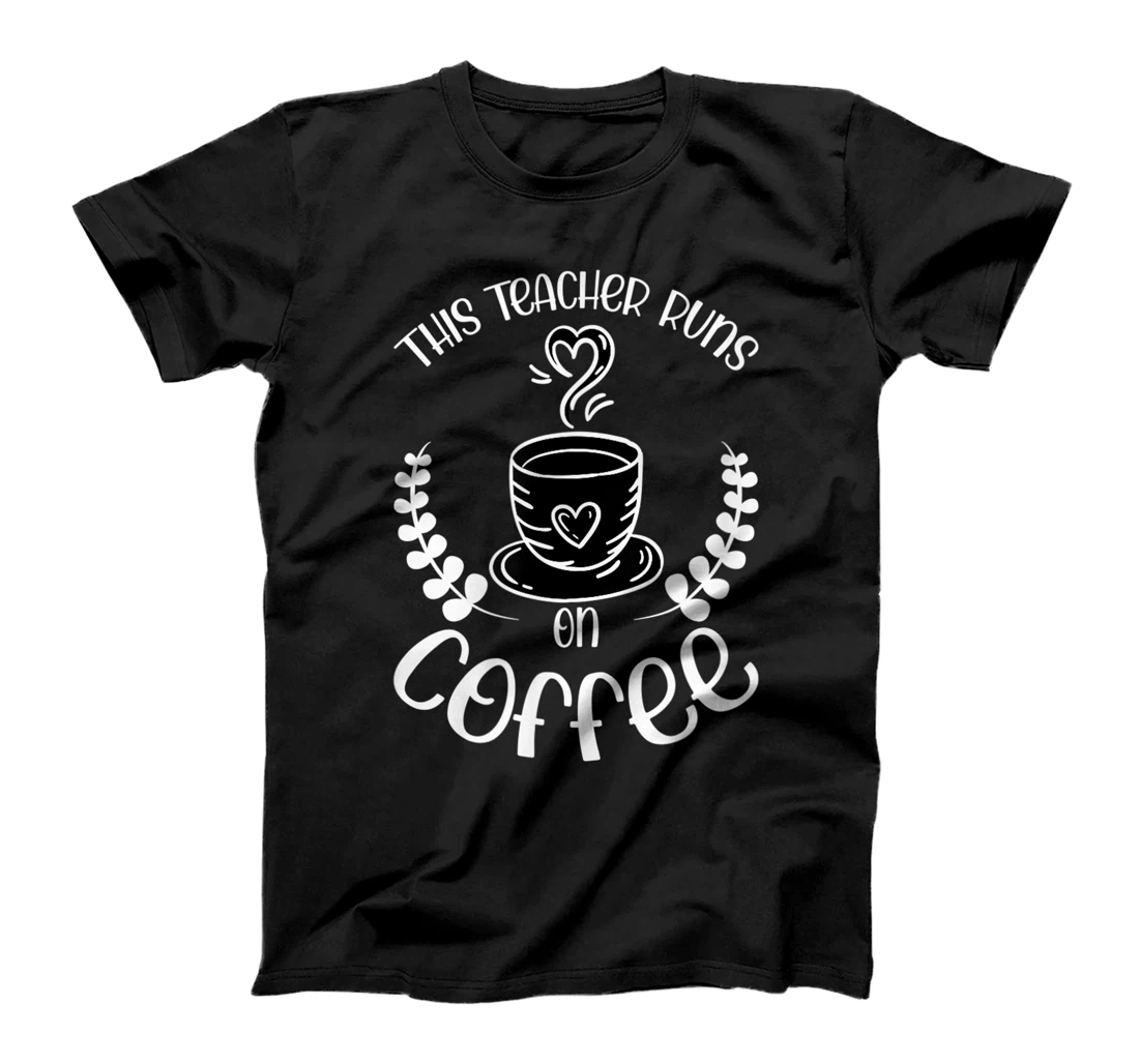This teacher runs on Coffee funny teacher heart T-Shirt, Kid T-Shirt and Women T-Shirt