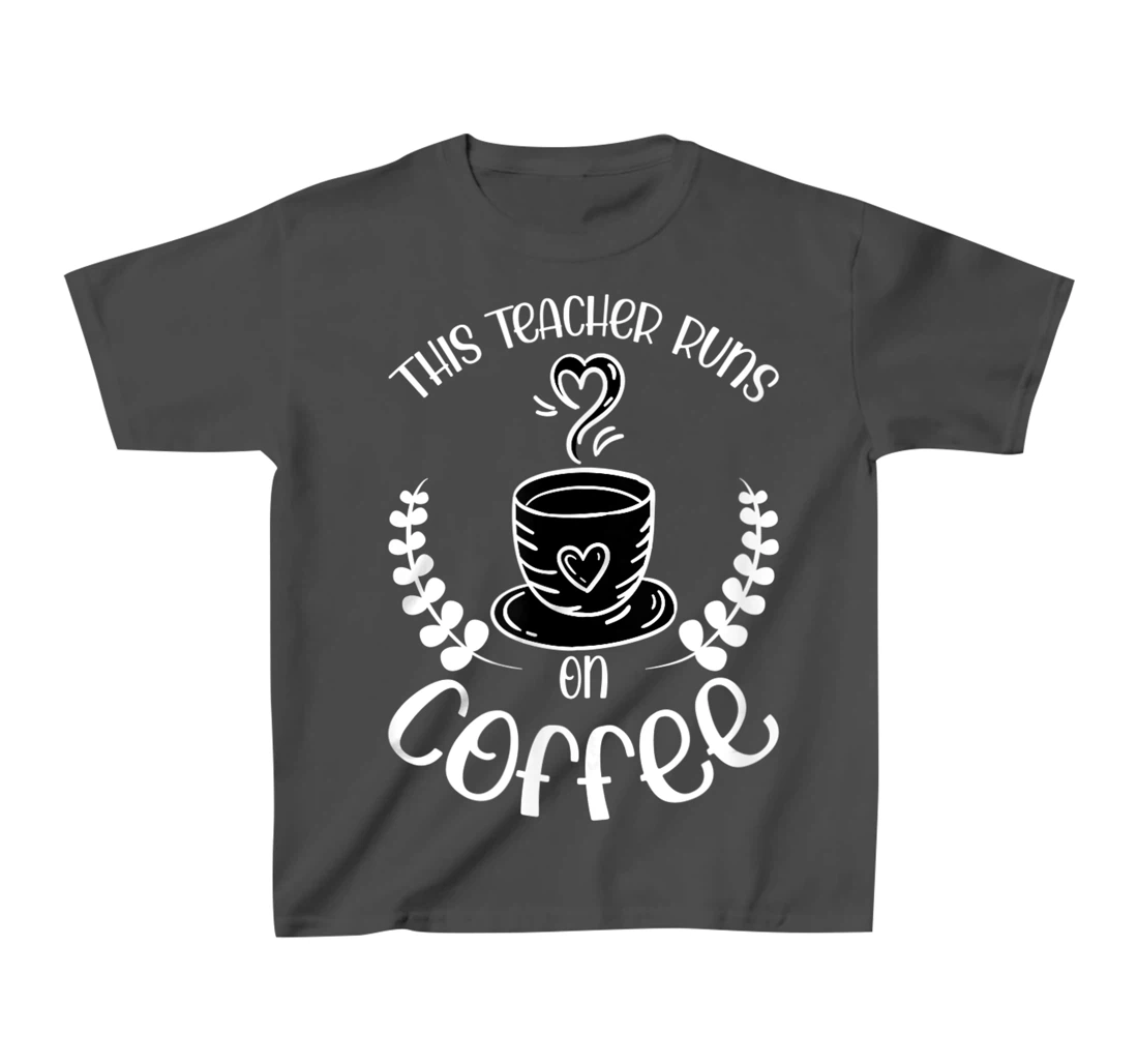 This teacher runs on Coffee funny teacher heart T-Shirt, Kid T-Shirt and Women T-Shirt