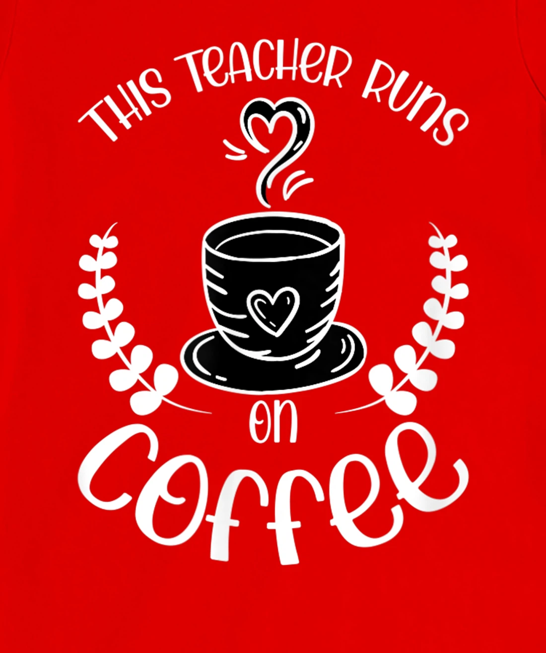 This teacher runs on Coffee funny teacher heart T-Shirt, Kid T-Shirt and Women T-Shirt
