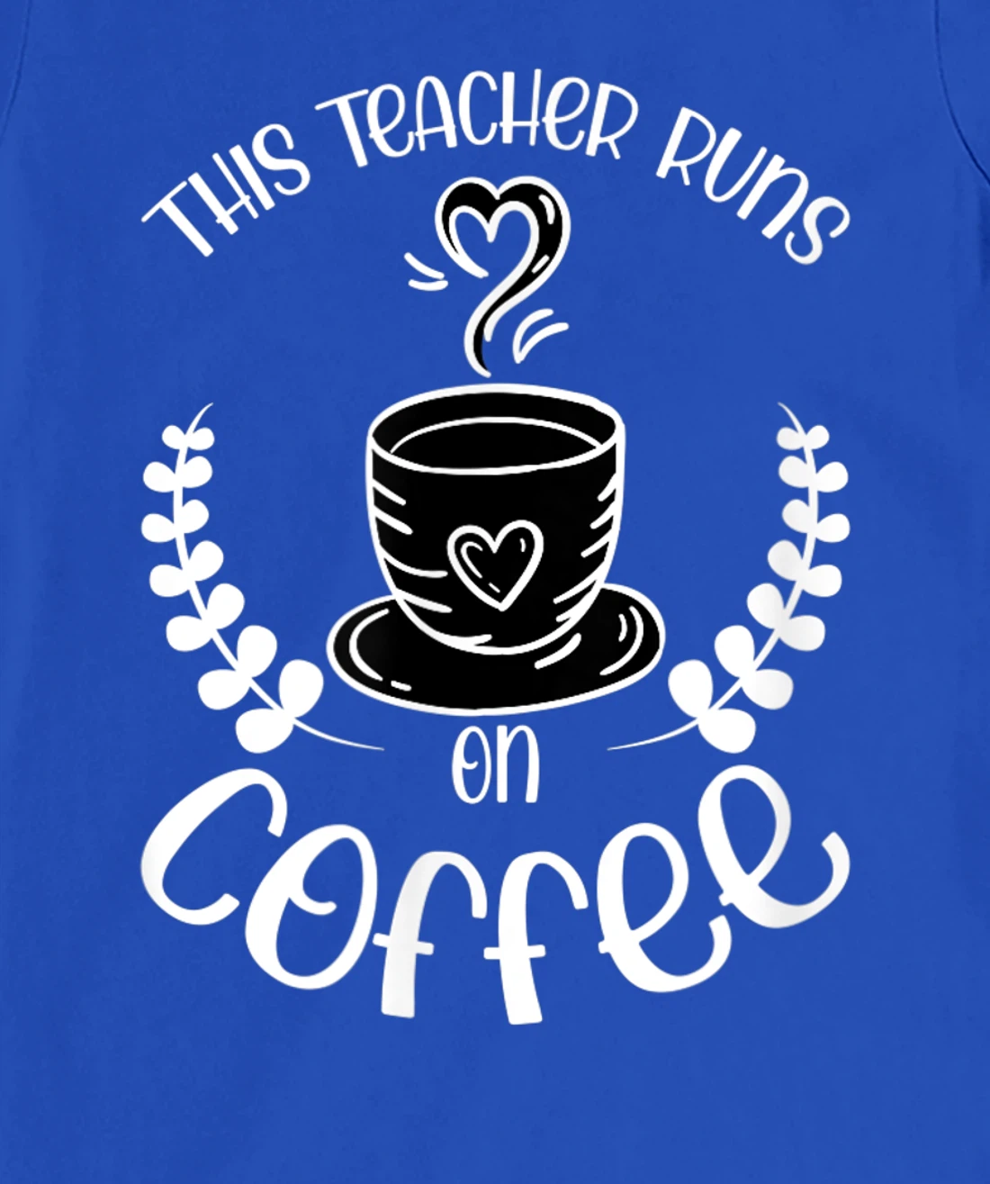 This teacher runs on Coffee funny teacher heart T-Shirt, Kid T-Shirt and Women T-Shirt