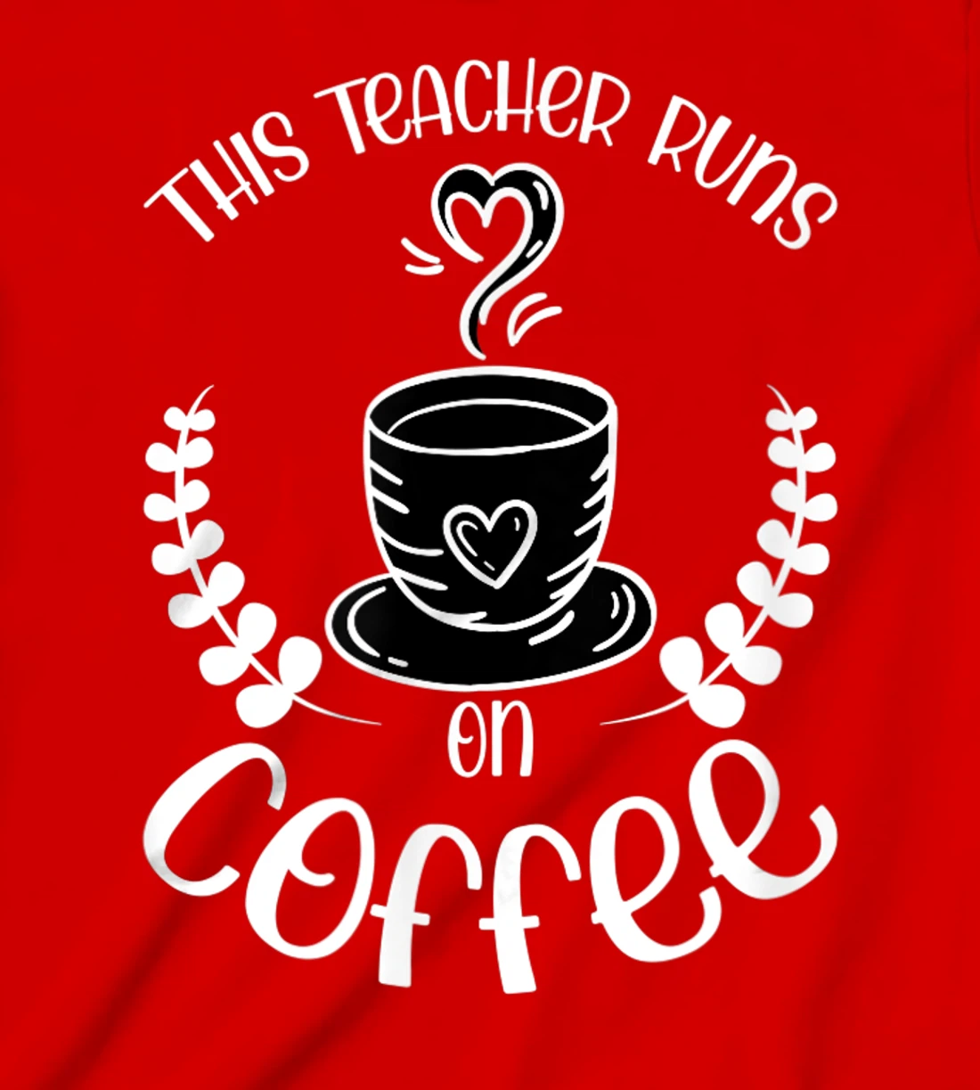 This teacher runs on Coffee funny teacher heart T-Shirt, Kid T-Shirt and Women T-Shirt