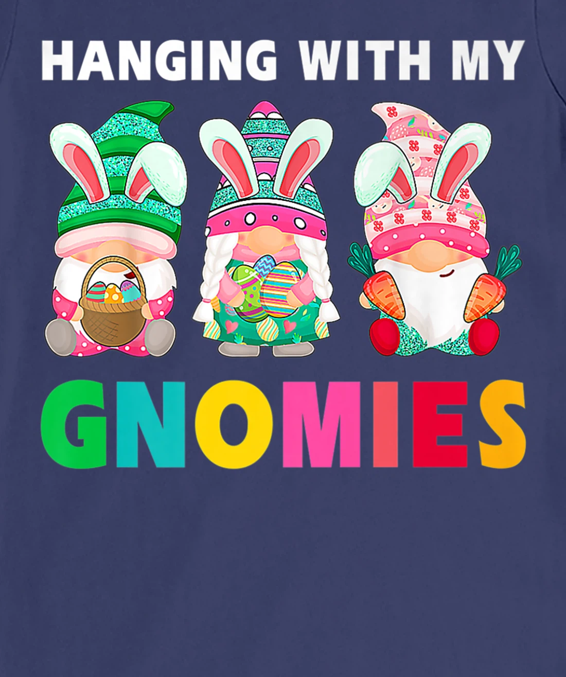 Cute Hanging With My Gnomies Bunny Gnome Hunting Egg Season T-Shirt, Women T-Shirt