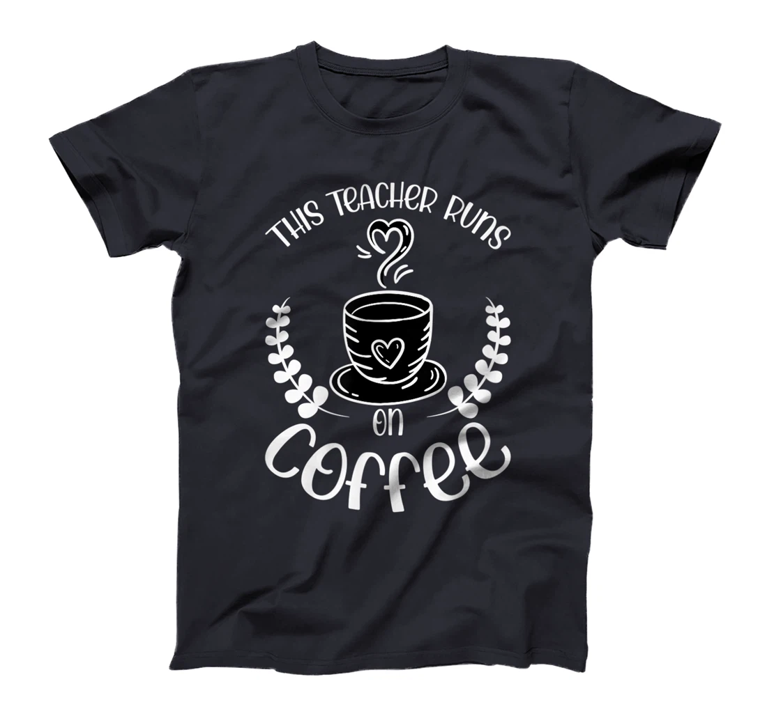This teacher runs on Coffee funny teacher heart T-Shirt, Kid T-Shirt and Women T-Shirt