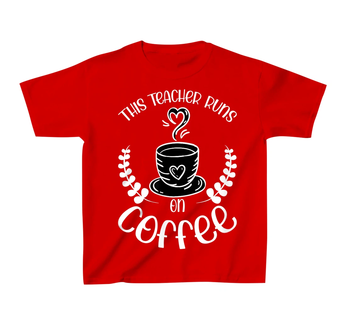 This teacher runs on Coffee funny teacher heart T-Shirt, Kid T-Shirt and Women T-Shirt