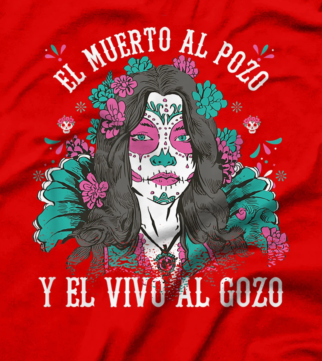 El muerto al pozo y el vivo al gozo Pink Sugar Skull T-Shirt, Kid T-Shirt and Women T-Shirt