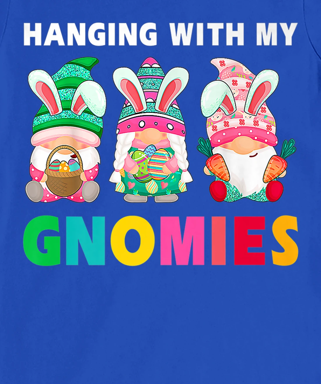 Cute Hanging With My Gnomies Bunny Gnome Hunting Egg Season T-Shirt, Women T-Shirt