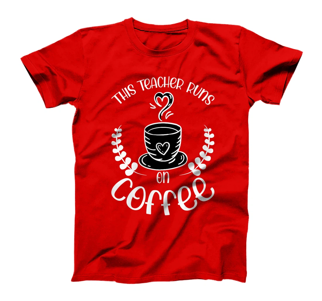 This teacher runs on Coffee funny teacher heart T-Shirt, Kid T-Shirt and Women T-Shirt