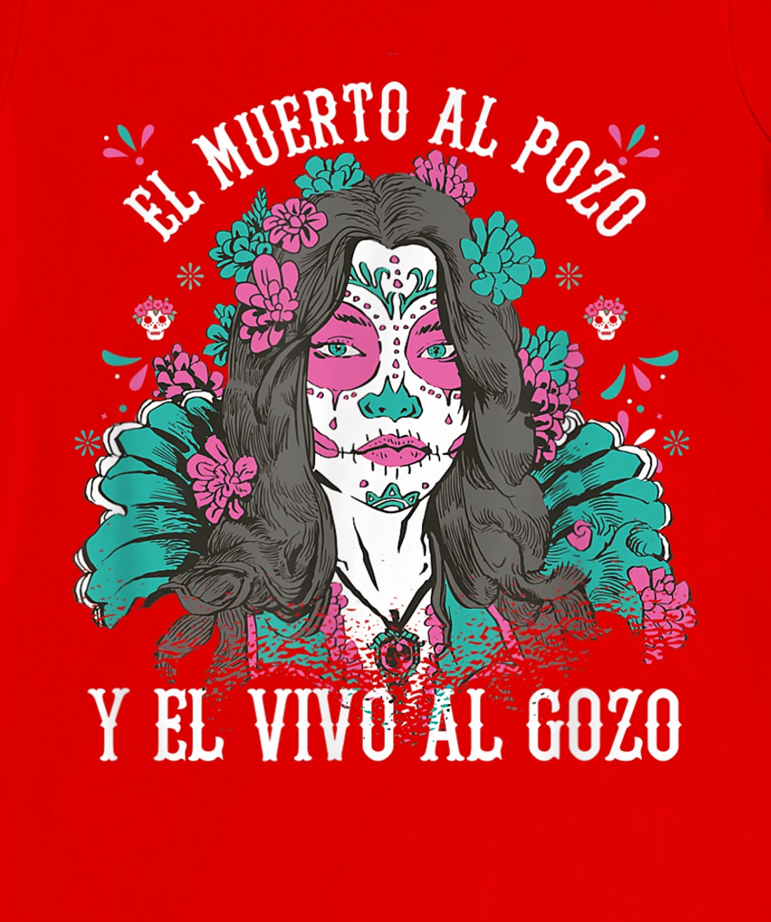 El muerto al pozo y el vivo al gozo Pink Sugar Skull T-Shirt, Kid T-Shirt and Women T-Shirt