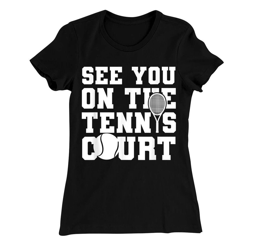 Funny Tennis Lover Quote T-Shirt, Kid T-Shirt and Women T-Shirt