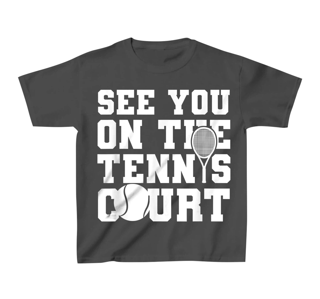 Funny Tennis Lover Quote T-Shirt, Kid T-Shirt and Women T-Shirt