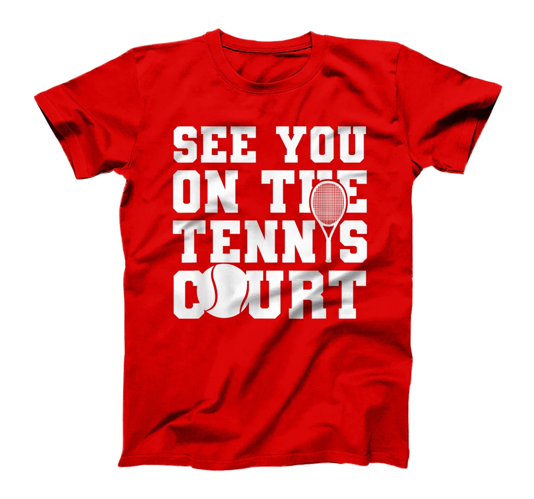 Funny Tennis Lover Quote T-Shirt, Kid T-Shirt and Women T-Shirt