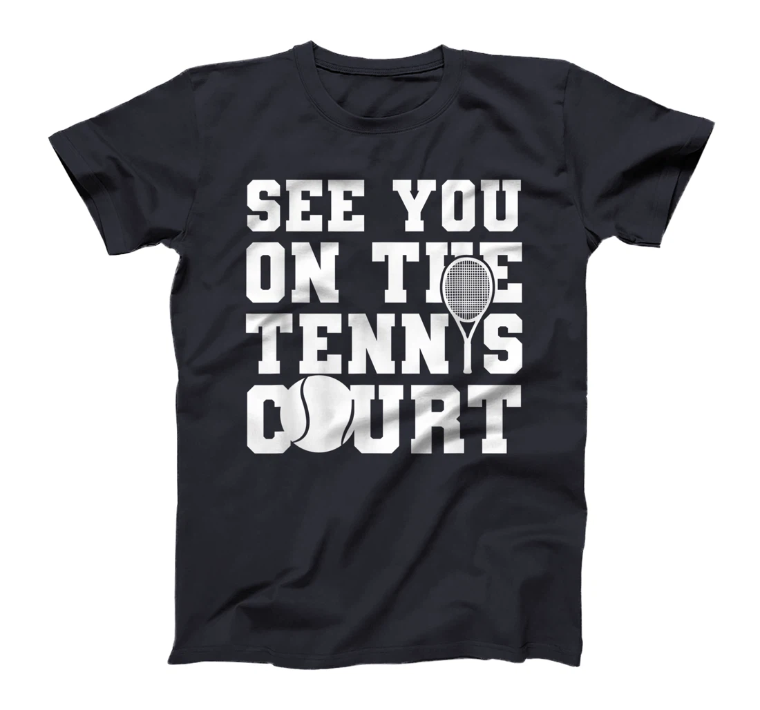 Funny Tennis Lover Quote T-Shirt, Kid T-Shirt and Women T-Shirt