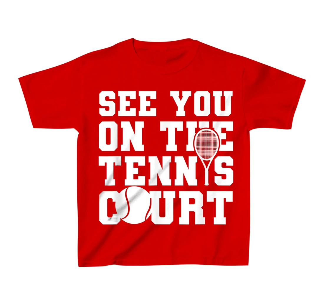 Funny Tennis Lover Quote T-Shirt, Kid T-Shirt and Women T-Shirt