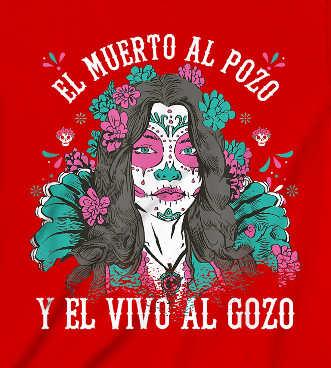 El muerto al pozo y el vivo al gozo Pink Sugar Skull T-Shirt, Kid T-Shirt and Women T-Shirt