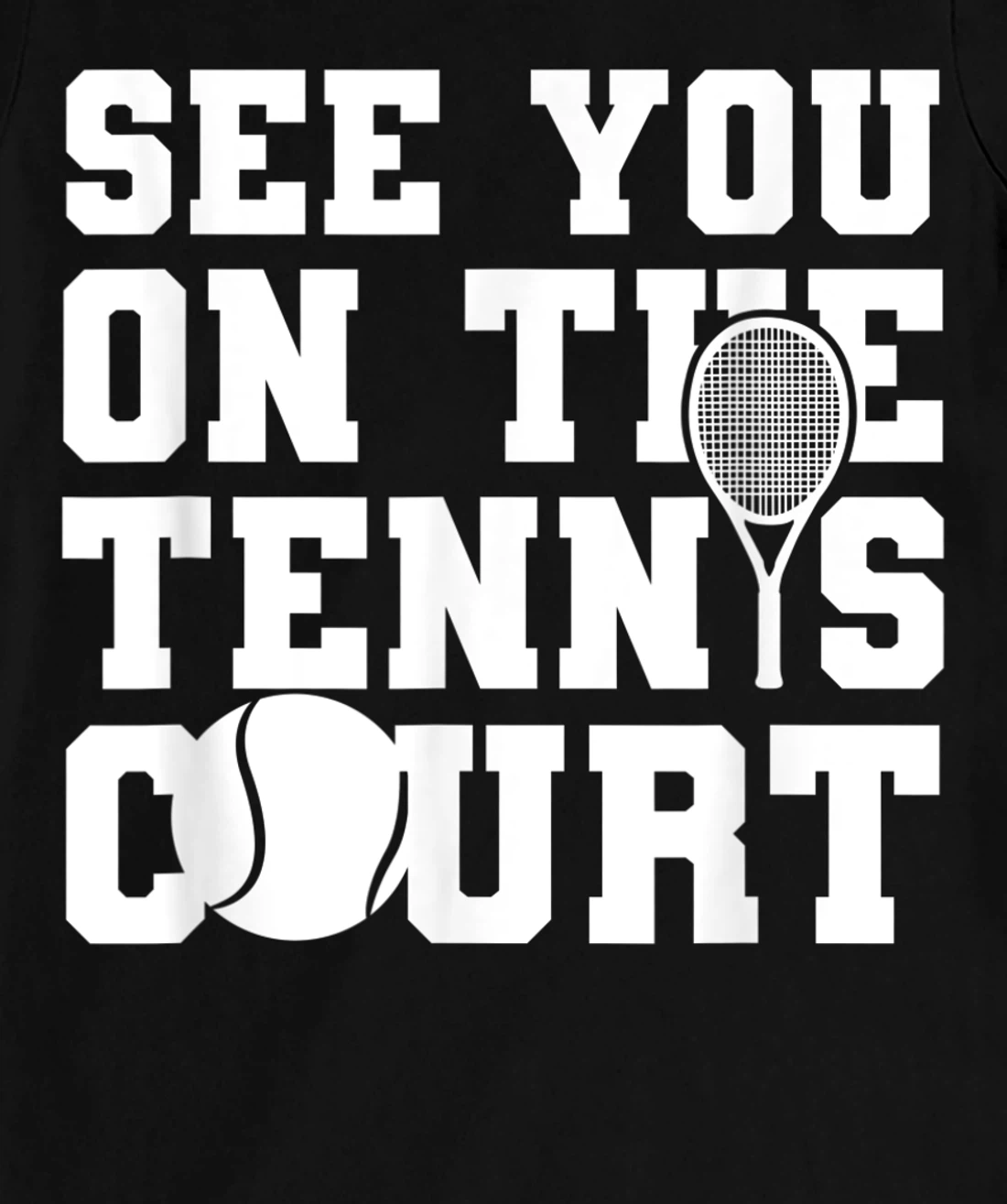 Funny Tennis Lover Quote T-Shirt, Kid T-Shirt and Women T-Shirt