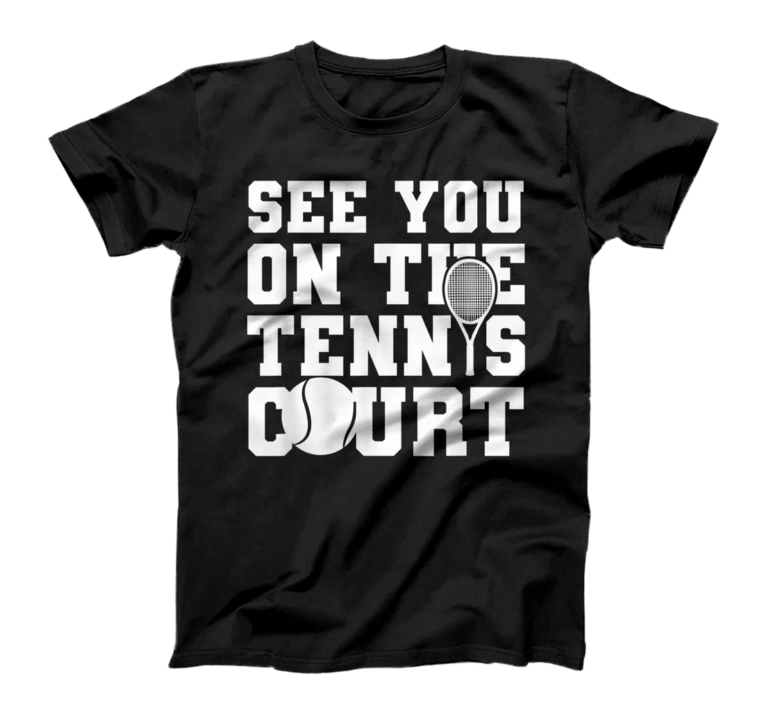 Funny Tennis Lover Quote T-Shirt, Kid T-Shirt and Women T-Shirt
