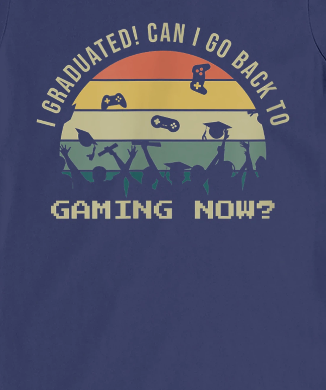 Funny Can I Go Back To Gaming Now School Graduation Ceremony T-Shirt, Kid T-Shirt and Women T-Shirt