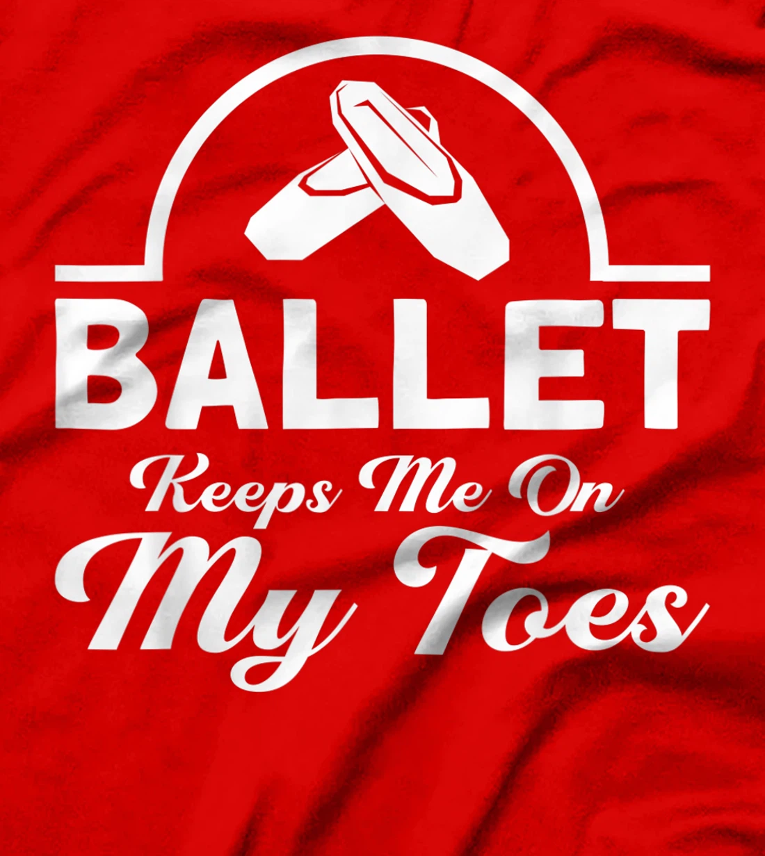 Ballet Keeps Me On My Toes Ballet Dancer T-Shirt, Kid T-Shirt and Women T-Shirt