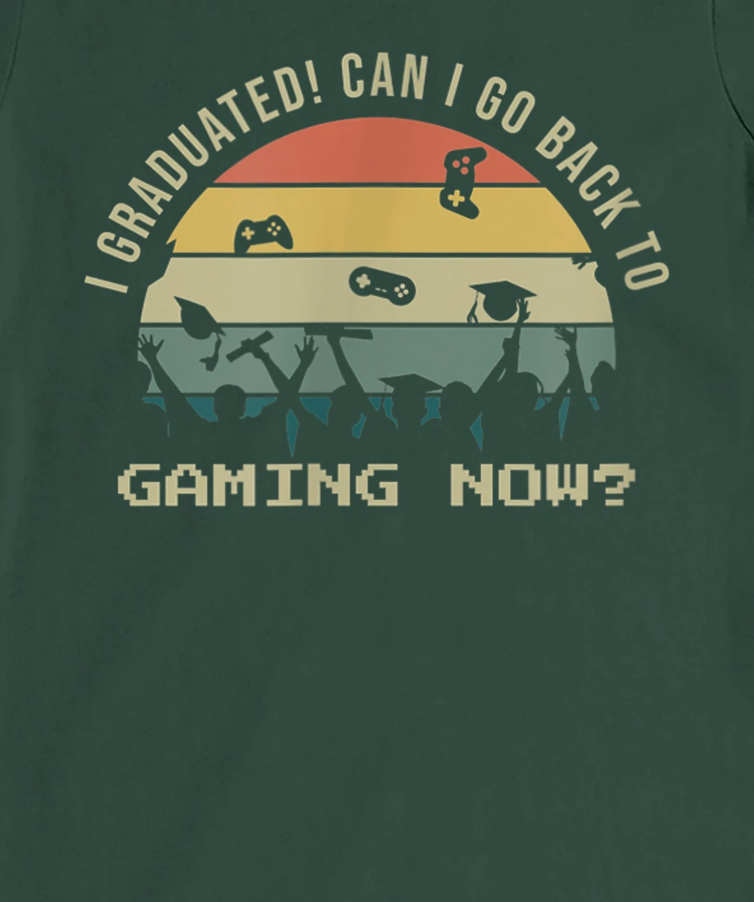 Funny Can I Go Back To Gaming Now School Graduation Ceremony T-Shirt, Kid T-Shirt and Women T-Shirt